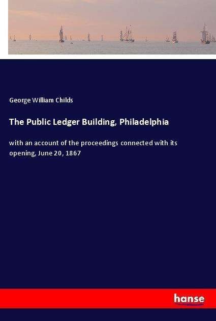 Cover for Childs · The Public Ledger Building, Phil (Book)