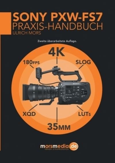 Cover for Ulrich Mors · Das Sony PXW-FS7 Praxishandbuch (Paperback Book) (2016)