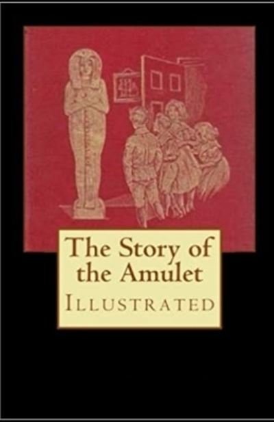 Cover for Edith Nesbit · The Story of the Amulet Illustrated (Paperback Book) (2021)