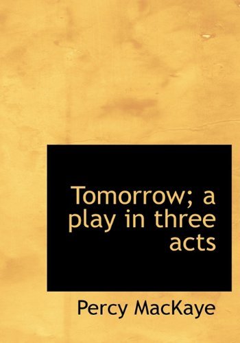Cover for Percy Mackaye · Tomorrow; A Play in Three Acts (Hardcover Book) (2009)