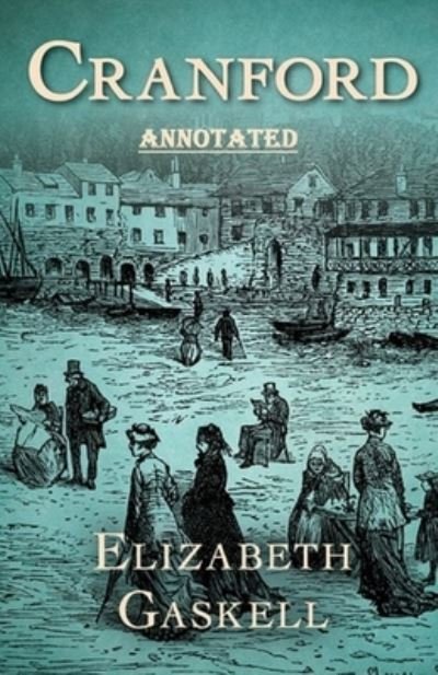 Cover for Elizabeth Cleghorn Gaskell · Cranford by Elizabeth Cleghorn Gaskell Annotated (Paperback Book) (2020)
