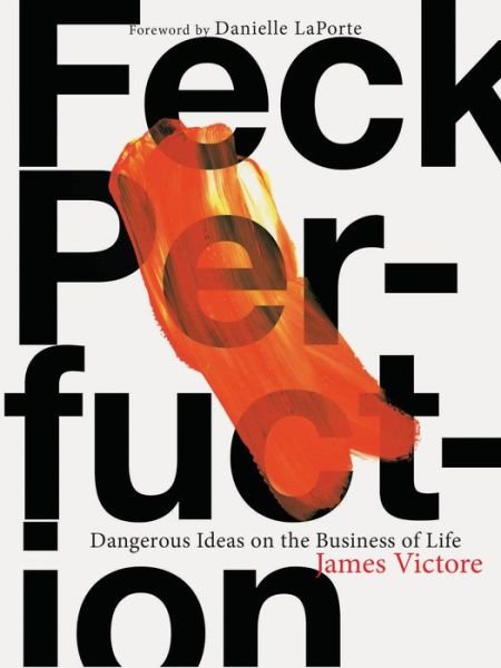 Cover for James Victore · Feck Perfuction: Dangerous Ideas on the Business of Life (Paperback Book) (2019)