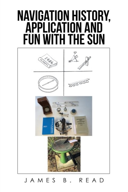 Cover for James B Read · NAVIGATION HISTORY, APPLICATION and FUN WITH THE SUN (Paperback Book) (2023)