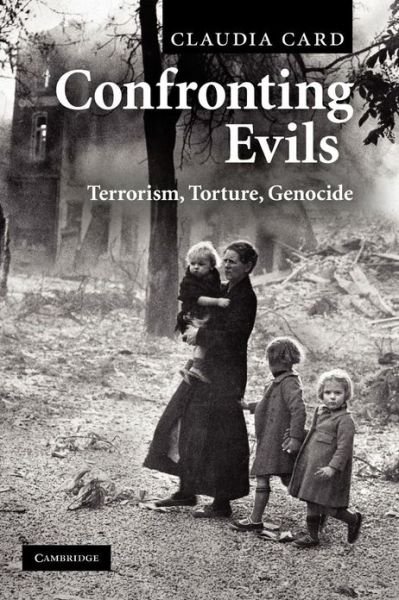 Cover for Card, Claudia (University of Wisconsin, Madison) · Confronting Evils: Terrorism, Torture, Genocide (Paperback Book) (2010)