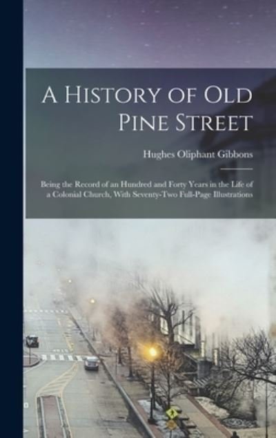 Cover for Hughes Oliphant Gibbons · History of Old Pine Street (Book) (2022)
