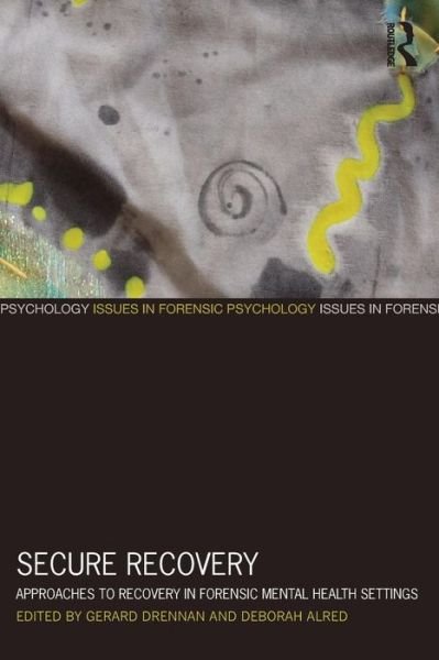 Cover for Deborah Alred · Secure Recovery: Approaches to Recovery in Forensic Mental Health Settings - Issues in Forensic Psychology (Paperback Book) (2012)