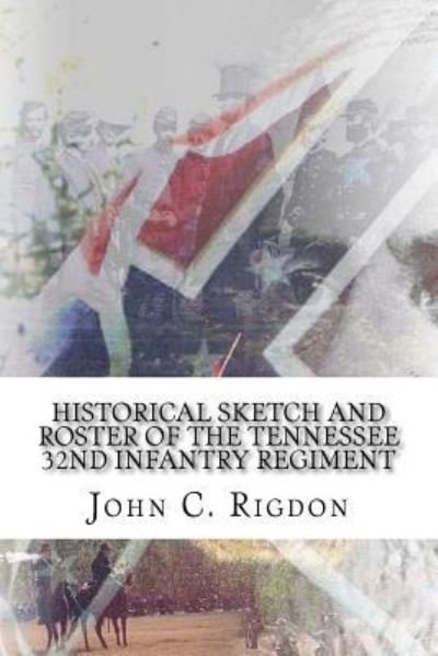Cover for John C Rigdon · Historical Sketch and Roster of The Tennessee 32nd Infantry Regiment (Paperback Book) (2017)