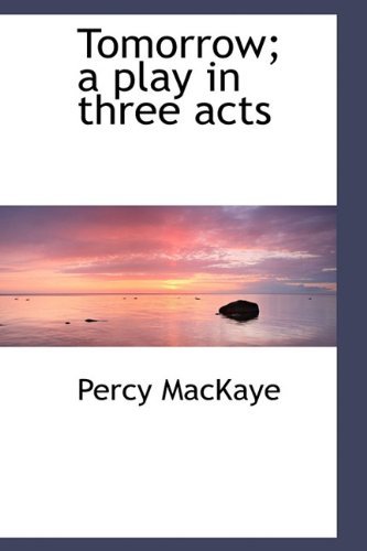 Cover for Percy Mackaye · Tomorrow; A Play in Three Acts (Hardcover Book) (2009)