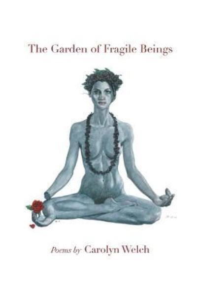 Cover for Carolyn Welch · The Garden of Fragile Beings (Paperback Book) (2018)