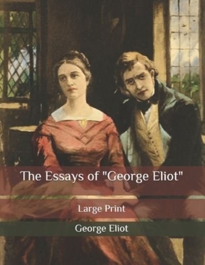 Cover for George Eliot · The Essays of George Eliot: Large Print (Paperback Book) (2020)