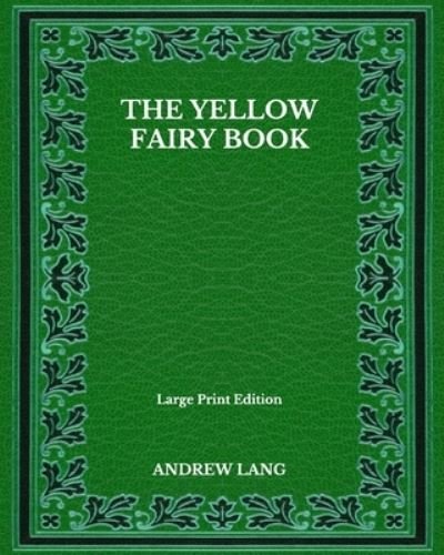 Cover for Andrew Lang · The Yellow Fairy Book - Large Print Edition (Paperback Book) (2020)