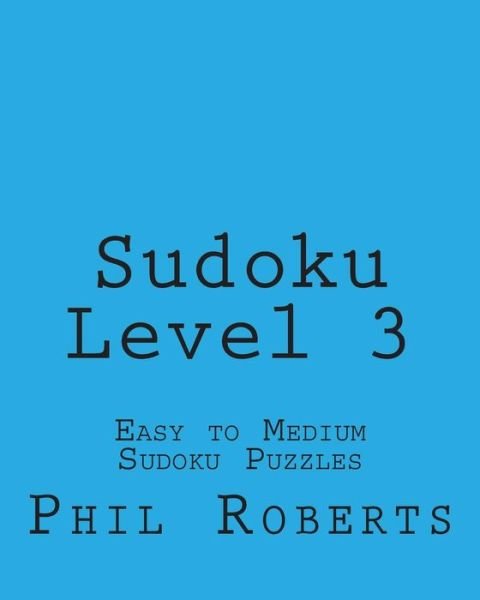 Cover for Phil Roberts · Sudoku Level 3: Easy to Medium Sudoku Puzzles (Paperback Book) (2012)