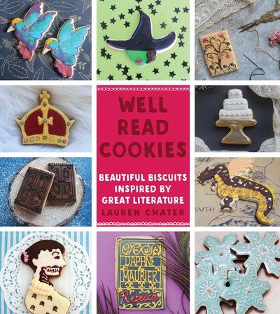 Cover for Lauren Chater · Well Read Cookies: Beautiful Biscuits Inspired by Great Literature (Hardcover Book) (2018)
