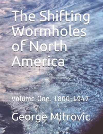 Cover for George Mitrovic · The Shifting Wormholes of North America (Paperback Book) (2020)