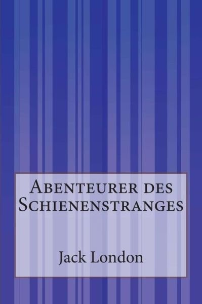 Cover for Jack London · Abenteurer Des Schienenstranges (Paperback Book) (2014)
