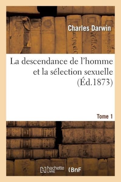 Cover for Charles Darwin · La Descendance de l'Homme Et La Selection Sexuelle.Tome 1 (Paperback Book) (2017)