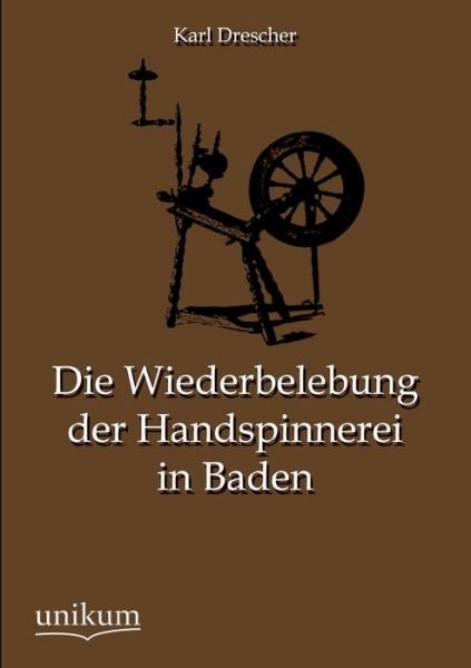 Cover for Karl Drescher · Die Wiederbelebung Der Handspinnerei in Baden (Paperback Book) [German edition] (2012)