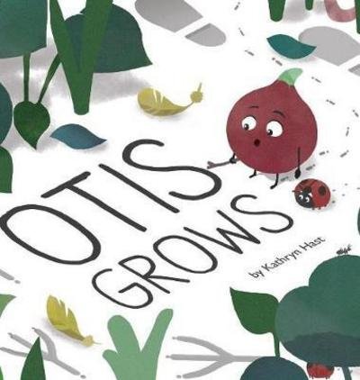 Cover for Kathryn Hast · Otis Grows (Hardcover Book) (2016)