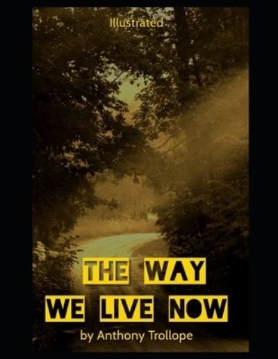 Cover for Anthony Trollope · The Way We Live Now Illustrated (Paperback Book) (2020)