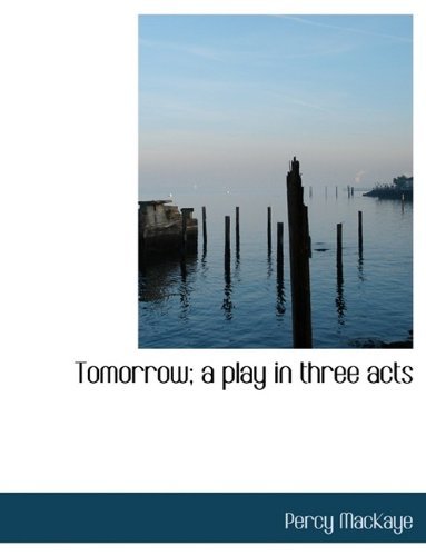 Cover for Percy Mackaye · Tomorrow; A Play in Three Acts (Paperback Book) [Large type / large print edition] (2009)