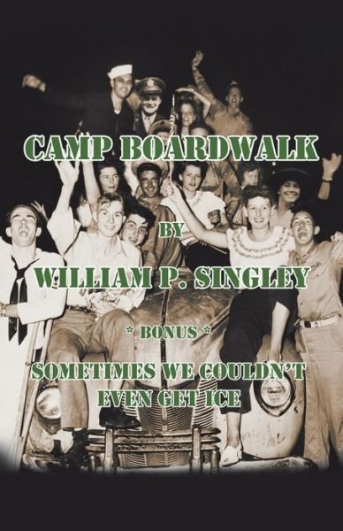 Cover for William P Singley · Camp Boardwalk &amp; Sometimes We Couldn't Even Get Ice (Paperback Book) (2021)