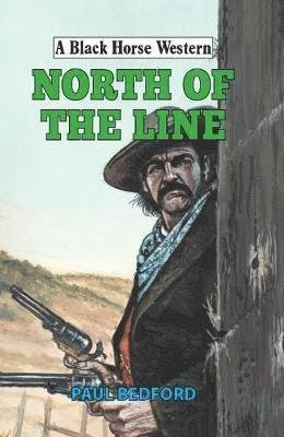 Cover for Paul Bedford · North of the Line - A Black Horse Western (Hardcover Book) (2019)