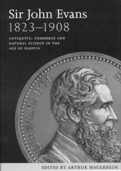 Cover for Arthur MacGregor · Sir John Evans 1823-1908 (Hardcover Book) (2008)