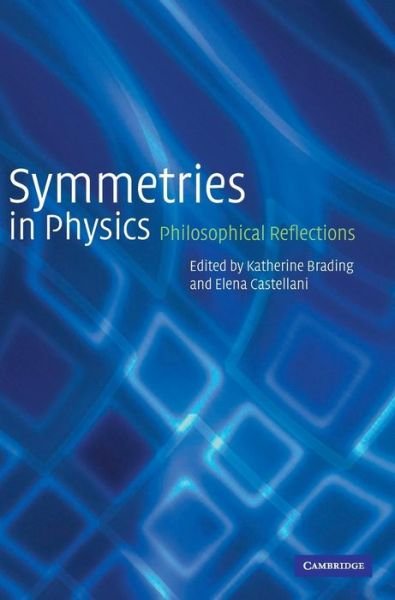 Cover for Katherine Brading · Symmetries in Physics: Philosophical Reflections (Hardcover Book) (2003)