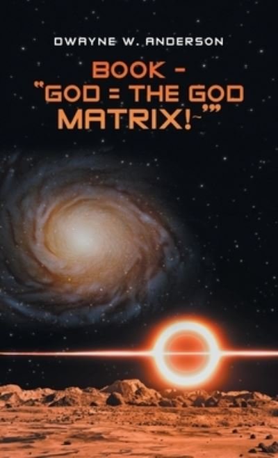 Cover for Dwayne W. Anderson · Book - God = the God Matrix!~' (Book) (2023)