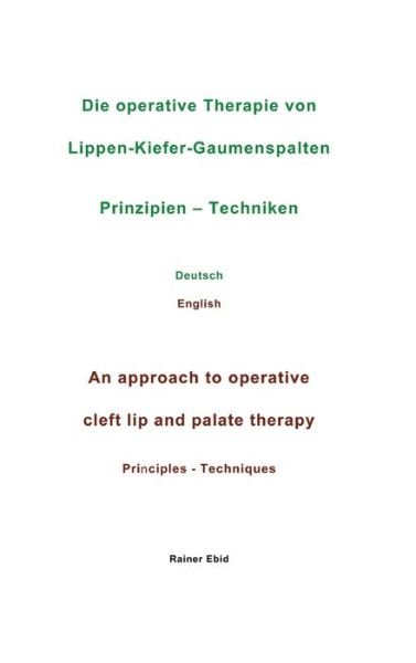 Cover for Rainer Ebid · Die operative Therapie von Lippen-Kiefer-Gaumenspalten Prinzipien - Techniken Deutsch English An approach to operative cleft lip and palate therapy Principles - Techniques (Hardcover Book) (2021)