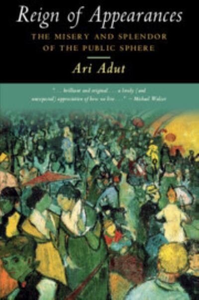 Cover for Adut, Ari (University of Texas, Austin) · Reign of Appearances: The Misery and Splendor of the Public Sphere (Paperback Book) (2023)