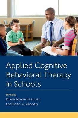 Cover for Joyce-Beaulieu, Diana (Scholar and Psychologist, Scholar and Psychologist, School of Special Education, School Psychology and Early Childhood Studies, College of Education, University of Florida) · Applied Cognitive Behavioral Therapy in Schools (Paperback Book) (2021)
