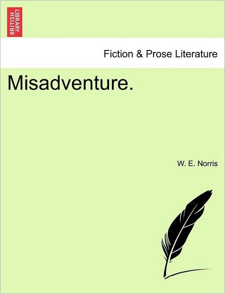 Misadventure. - W E Norris - 图书 - British Library, Historical Print Editio - 9781240887385 - 2011