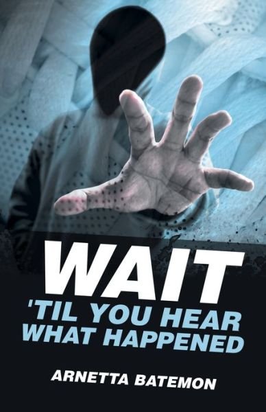 Cover for Arnetta Batemon · Wait 'Til You Hear What Happened (Paperback Book) (2021)