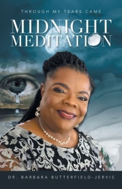 Cover for Barbara Butterfield-Jervis · Through My Tears Came Midnight Meditation (Book) (2022)