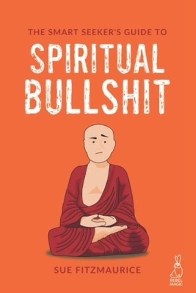 Cover for Sue Fitzmaurice · The Smart Seeker's Guide to Spiritual Bullshit (Paperback Book) (2020)