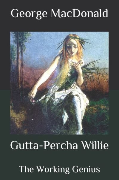 Cover for George MacDonald · Gutta-Percha Willie: The Working Genius (Paperback Book) (2020)