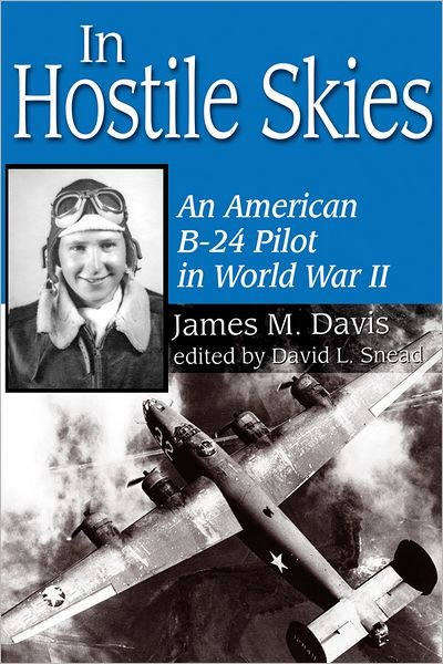 Cover for James M. Davis · In Hostile Skies: An American B-24 Pilot in World War II (Paperback Book) (2023)