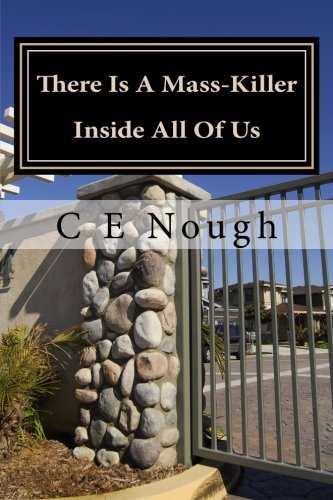 Cover for C E Nough · There is a Mass-killer Inside All of Us: You Might Be Surprised How Often People Let It Out! (Paperback Book) (2012)