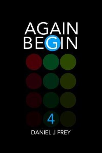 Again Begin 4 - Daniel John Frey - 图书 - Independently Published - 9781982928391 - 2018年5月17日