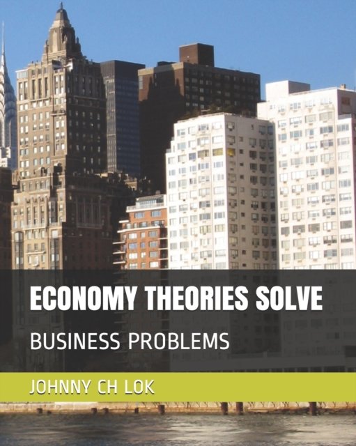 Cover for Johnny Ch Lok · Economy Theories Solve: Business Problems - New Economy Development (Paperback Book) (2020)