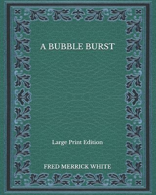 Cover for Fred Merrick White · A Bubble Burst - Large Print Edition (Paperback Book) (2020)