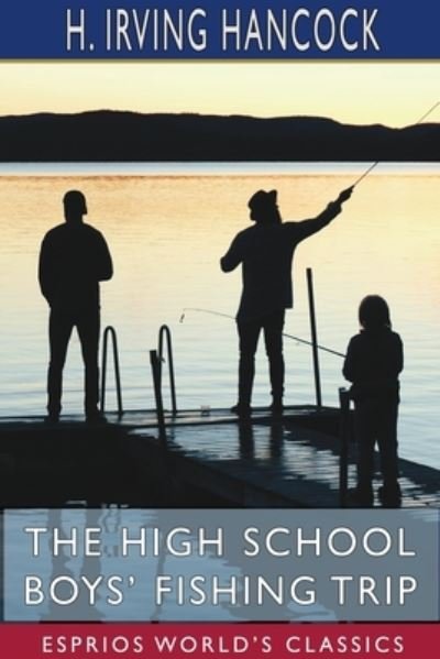 Cover for H Irving Hancock · The High School Boys' Fishing Trip (Esprios Classics) (Paperback Book) (2025)