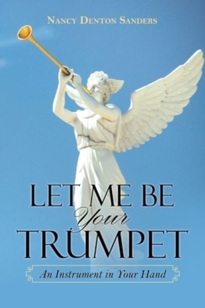 Cover for Nancy Denton Sanders · Let Me Be Your Trumpet: An Instrument in Your Hand (Paperback Book) (2021)