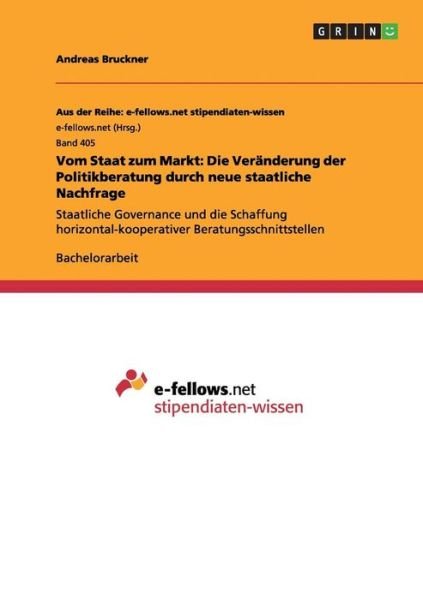 Cover for Andreas Bruckner · Vom Staat zum Markt: Die Veranderung der Politikberatung durch neue staatliche Nachfrage: Staatliche Governance und die Schaffung horizontal-kooperativer Beratungsschnittstellen (Paperback Book) (2012)