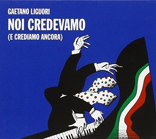 Cover for Gaetano Liguori · Gaetano Liguori - Noi Credevamo (E Crediamo Ancora) (CD) (2011)