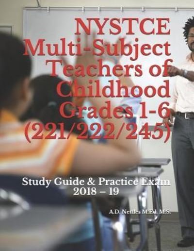 A D Nettles M Ed M S · NYSTCE Multi-Subject Teachers of Childhood Grades 1-6 (221/222/245) (Paperback Book) (2018)