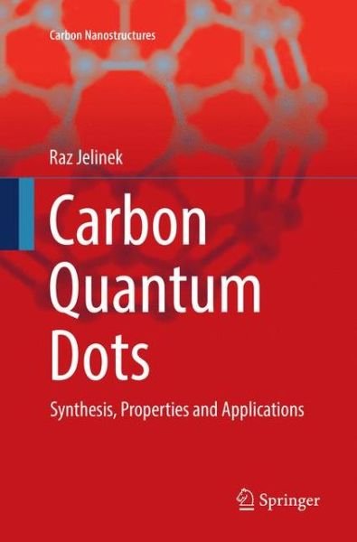 Cover for Raz Jelinek · Carbon Quantum Dots: Synthesis, Properties and Applications - Carbon Nanostructures (Paperback Book) [Softcover reprint of the original 1st ed. 2017 edition] (2018)