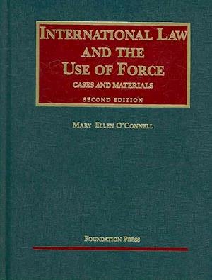 Cover for Mary Ellen O'Connell · International Law and the Use of Force - University Casebook Series (Hardcover Book) [2 Revised edition] (2008)