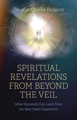 Cover for Douglas Charles Hodgson · Spiritual Revelations from Beyond the Veil: What Humanity Can Learn from the Near Death Experience (Paperback Book) (2023)